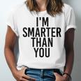 I'M SMARTER THAN YOU Shirt Graduation School Idea Unisex Jersey T-Shirt