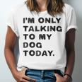 I'm Only Talking To My Dog Today Introvert Unisex Jersey T-Shirt