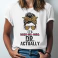 It's Miss Ms Mrs Dr Actually Doctor Graduation Appreciation Unisex Jersey T-Shirt