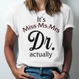 It's Miss Ms Mrs Dr Actually Doctor Graduation Women Unisex Jersey T-Shirt