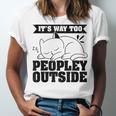 It's Way Too Peopley Outside Anti Social Introvert Unisex Jersey T-Shirt It's Way Too Peopley Outside Anti Social Introvert Unisex Jersey T-Shirt