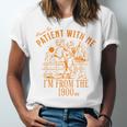 Joke Please Be Patient With Me I'm From The 1900s Tee Unisex Jersey T-Shirt