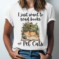 I Just Want To Read Books And Pet Cats Cat Lover Unisex Jersey T-Shirt