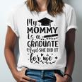 My Mommy Did It And She Did It Graduation Tee For Daughter Unisex Jersey T-Shirt