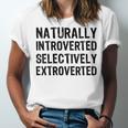 Naturally Introverted Selectively ExtrovertedIntrovert Joke Unisex Jersey T-Shirt