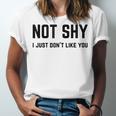 Not Shy I Just Don't Like You Introverting Unisex Jersey T-Shirt