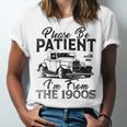 Be Patient With Me I'm From The 1900s Cool Vintage Car Lover Unisex Jersey T-Shirt
