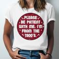 Patient I'm From The 1900s Fathers Day Please Be Premium Unisex Jersey T-Shirt Patient I'm From The 1900s Fathers Day Please Be Premium Unisex Jersey T-Shirt