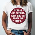 Patient I'm From The 1900s Fathers Day Please Be Unisex Jersey T-Shirt