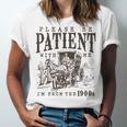 Please Be Patient I'm From The 1900s Boomer Meme Print Unisex Jersey T-Shirt Please Be Patient I'm From The 1900s Boomer Meme Print Unisex Jersey T-Shirt