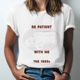 Please Be Patient With Me I'm From The 1900s Classic People Unisex Jersey T-Shirt