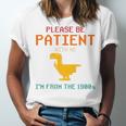 Please Be Patient With Me I'm From The 1900s Dinosaur Premium Unisex Jersey T-Shirt