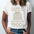 Please Be Patient With Me I'm From The 1900s Humorous Saying Premium Unisex Jersey T-Shirt