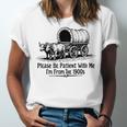 Please Be Patient With Me I'm From The 1900s Oxen And Wagon Premium Unisex Jersey T-Shirt Please Be Patient With Me I'm From The 1900s Oxen And Wagon Premium Unisex Jersey T-Shirt