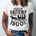 Please Be Patient With Me I'm From The 1900s Time Travel Unisex Jersey T-Shirt Please Be Patient With Me I'm From The 1900s Time Travel Unisex Jersey T-Shirt