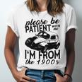 Please Be Patient With Me I'm From The 1900s Vintage Classic Unisex Jersey T-Shirt Please Be Patient With Me I'm From The 1900s Vintage Classic Unisex Jersey T-Shirt