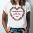 Please Be Patient With Me I'm From The 1900S Vintage Floral Premium Tri-Blend Unisex Jersey T-Shirt Please Be Patient With Me I'm From The 1900S Vintage Floral Premium Tri-Blend Unisex Jersey T-Shirt
