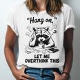 Raccoon Hang On Let Me Overthink This Introvert Unisex Jersey T-Shirt Raccoon Hang On Let Me Overthink This Introvert Unisex Jersey T-Shirt