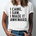 I Came I Saw I Made It Awkward Introvert Humor Quote Unisex Jersey T-Shirt