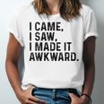 I Came I Saw I Made It Awkward Introvert Humor Quote Unisex Jersey T-Shirt