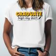 Sign My Shirt Graduate I Sign Sign School Graduation Unisex Jersey T-Shirt