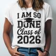 I Am So Done Class Of 2026 Graduation School Graduate Unisex Jersey T-Shirt