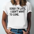 Sorry I Am Late Sarcastic Introvert Quote Text Unisex Jersey T-Shirt Sorry I Am Late Sarcastic Introvert Quote Text Unisex Jersey T-Shirt