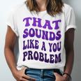 That Sounds Like A You Problem Groovy Introvert Raglan Baseball Tee Unisex Jersey T-Shirt