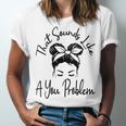 That Sounds Like A You Problem Messy Bun Introvert Unisex Jersey T-Shirt That Sounds Like A You Problem Messy Bun Introvert Unisex Jersey T-Shirt