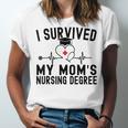 I Survived My Mom's Nursing Degree Nursing School Graduation Unisex Jersey T-Shirt