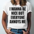 I Wanna Be Nice But Everyone Annoys Me Introvert Unisex Jersey T-Shirt I Wanna Be Nice But Everyone Annoys Me Introvert Unisex Jersey T-Shirt