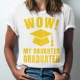Wow Daughter Graduated Mom Dad Of A Senior Graduation Unisex Jersey T-Shirt