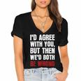 Humor Sarcastic Introvert Quote I'd Agree With You Women's Jersey Short Sleeve Deep V-Neck Tshirt