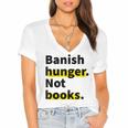 Banish Hunger Not Books Anti Fascism Pro Reading Quote Women's Jersey Short Sleeve Deep V-Neck Tshirt