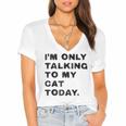 I'm Only Talking To My Cat Today Introvert Chalk For Men Women Women's Jersey Short Sleeve Deep V-Neck Tshirt I'm Only Talking To My Cat Today Introvert Chalk For Men Women Women's Jersey Short Sleeve Deep V-Neck Tshirt