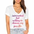 Introverted Willing To Discuss Poodle Introvert Women's Jersey Short Sleeve Deep V-Neck Tshirt Introverted Willing To Discuss Poodle Introvert Women's Jersey Short Sleeve Deep V-Neck Tshirt