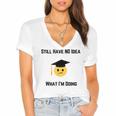 Still Have No Idea What I'm Doing Graduation Tee Shirt Women's Jersey Short Sleeve Deep V-Neck Tshirt