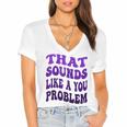 That Sounds Like A You Problem Groovy Introvert Raglan Baseball Tee Women's Jersey Short Sleeve Deep V-Neck Tshirt That Sounds Like A You Problem Groovy Introvert Raglan Baseball Tee Women's Jersey Short Sleeve Deep V-Neck Tshirt