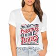 All I Want For Christmas Is More Books Teacher Xmas Holiday Women's Jersey Short Sleeve Deep V-Neck Tshirt All I Want For Christmas Is More Books Teacher Xmas Holiday Women's Jersey Short Sleeve Deep V-Neck Tshirt