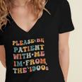 Groovy Please Be Patient With Me I'm From The 1900s Women's Jersey Short Sleeve Deep V-Neck Tshirt