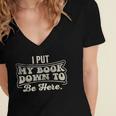 I Put My Book Down To Be Here Reader Women's Jersey Short Sleeve Deep V-Neck Tshirt