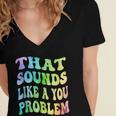 That Sounds Like A You Problem Groovy Introvert Women's Jersey Short Sleeve Deep V-Neck Tshirt