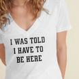 FUNNY INTROVERT I WAS TOLD I HAVE TO BE HERE Women's Jersey Short Sleeve Deep V-Neck Tshirt FUNNY INTROVERT I WAS TOLD I HAVE TO BE HERE Women's Jersey Short Sleeve Deep V-Neck Tshirt