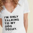 I'm Only Talking To My Dog Today Introvert Women's Jersey Short Sleeve Deep V-Neck Tshirt