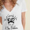 That Sounds Like A You Problem Messy Bun Introvert Women's Jersey Short Sleeve Deep V-Neck Tshirt That Sounds Like A You Problem Messy Bun Introvert Women's Jersey Short Sleeve Deep V-Neck Tshirt