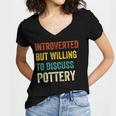 Introverted But Willing To Discuss Pottery Hobby Women's Jersey Short Sleeve Deep V-Neck Tshirt Introverted But Willing To Discuss Pottery Hobby Women's Jersey Short Sleeve Deep V-Neck Tshirt