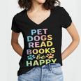 Pet Dogs Read Books Be Happy Dog Lover Women's Jersey Short Sleeve Deep V-Neck Tshirt Pet Dogs Read Books Be Happy Dog Lover Women's Jersey Short Sleeve Deep V-Neck Tshirt