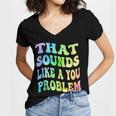 That Sounds Like A You Problem Groovy Introvert Women's Jersey Short Sleeve Deep V-Neck Tshirt