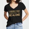 I Think I Was Ed To Be Alone Loner Introvert Thinker Women's Jersey Short Sleeve Deep V-Neck Tshirt
