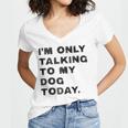 I'm Only Talking To My Dog Today Introvert Women's Jersey Short Sleeve Deep V-Neck Tshirt